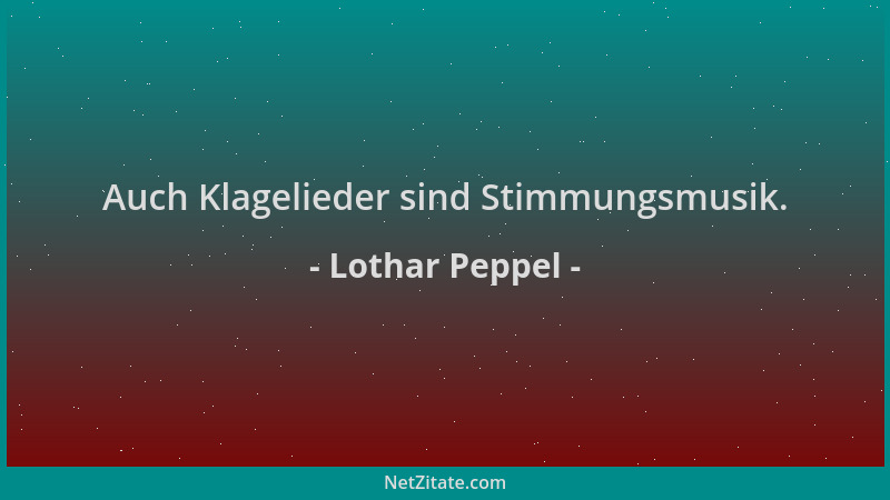 Lothar Peppel - Auch Klagelieder sind Stimmungsmusik....