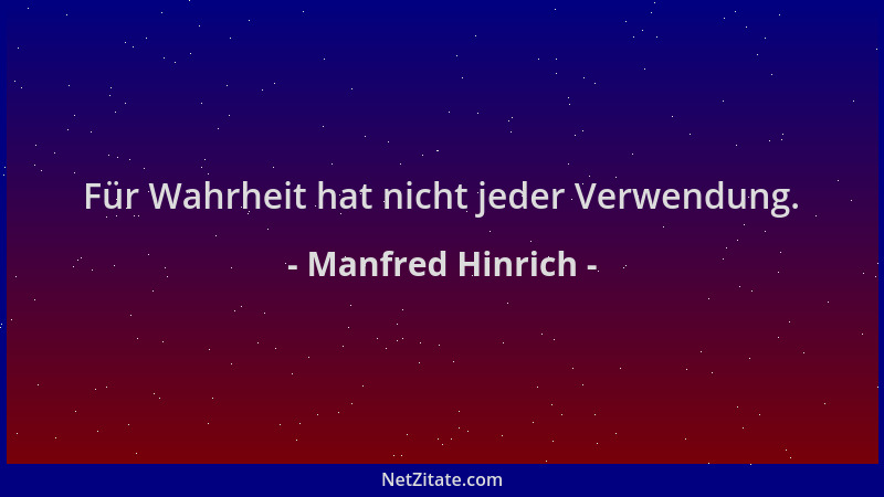 Manfred Hinrich - Für Wahrheit hat nicht jeder Verwendung....