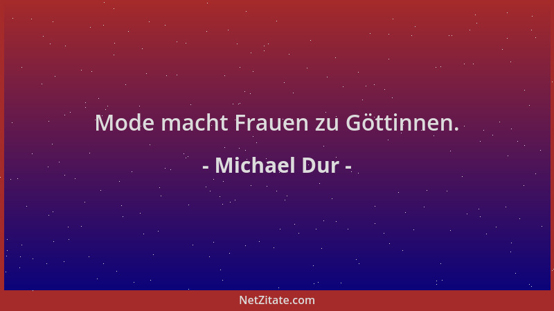 Michael Dur - Mode macht Frauen zu Göttinnen....