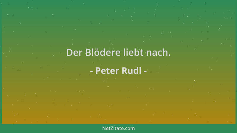 Peter Rudl - Der Blödere liebt nach....