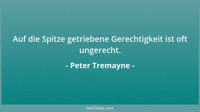 Peter Tremayne - Auf die Spitze getriebene Gerechtigkeit ist oft ungerecht....