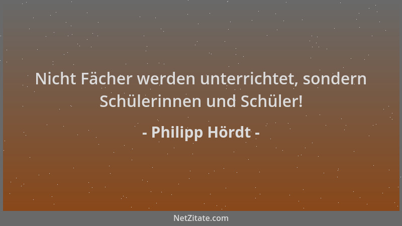 Philipp Hördt - Nicht Fächer werden unterrichtet, sondern Schülerinnen und Schüler!...