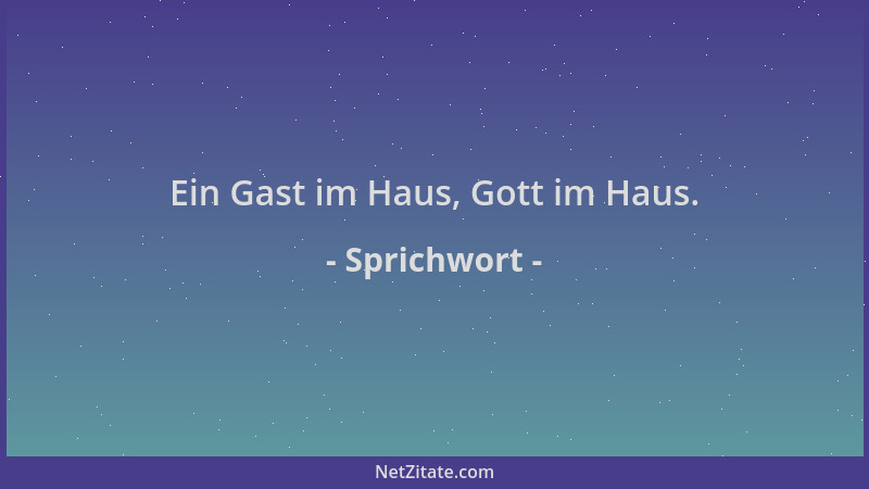 Sprichwort - Ein Gast im Haus, Gott im Haus....