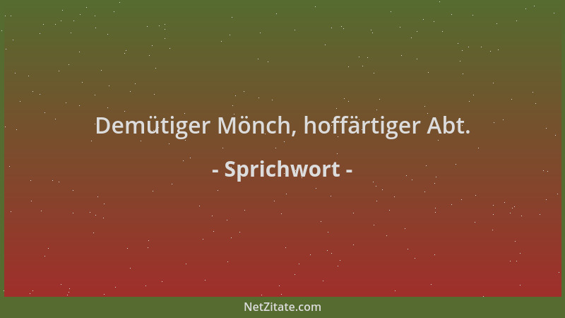 Sprichwort - Demütiger Mönch, hoffärtiger Abt....