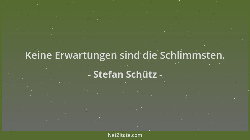 Stefan Schütz - Keine Erwartungen sind die Schlimmsten....
