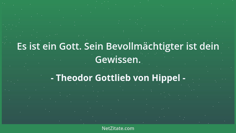 Theodor Gottlieb von Hippel - Es ist ein Gott. Sein Bevollmächtigter ist dein Gewissen....
