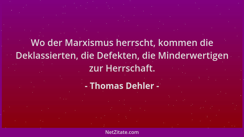 Thomas Dehler - Wo der Marxismus herrscht, kommen die Deklassierten, die Defekten, die Minderwertigen zur Herrschaft....