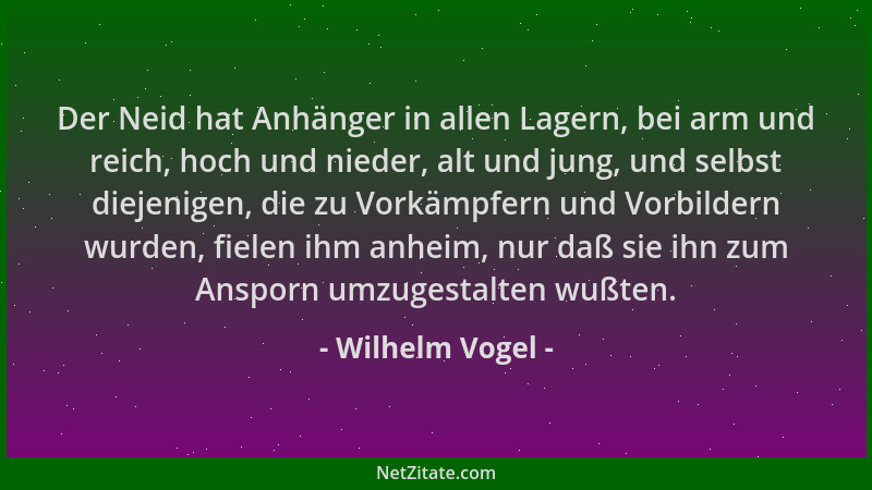 Wilhelm Vogel - Der Neid hat Anhänger in allen Lagern, bei arm und reich, hoch und nieder, alt und jung, und selbst diejeni...