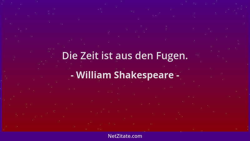 William Shakespeare - Die Zeit ist aus den Fugen....