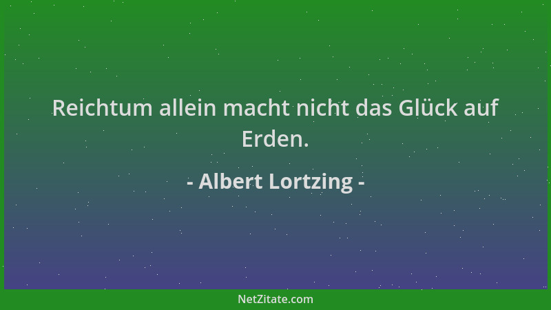 Albert Lortzing - Reichtum allein macht nicht das Glück auf Erden....