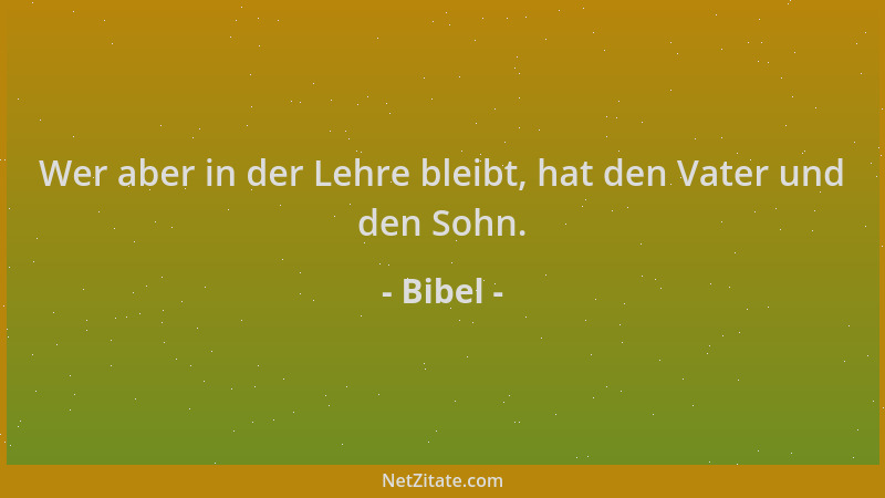 Bibel - Wer aber in der Lehre bleibt, hat den Vater und den Sohn....