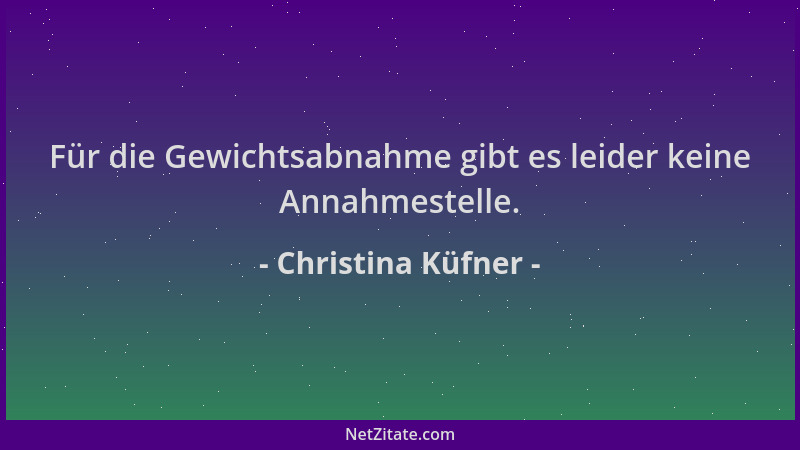 Christina Küfner - Für die Gewichtsabnahme gibt es leider keine Annahmestelle....