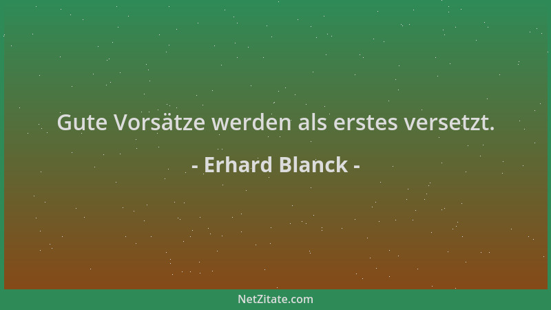 Erhard Blanck - Gute Vorsätze werden als erstes versetzt....