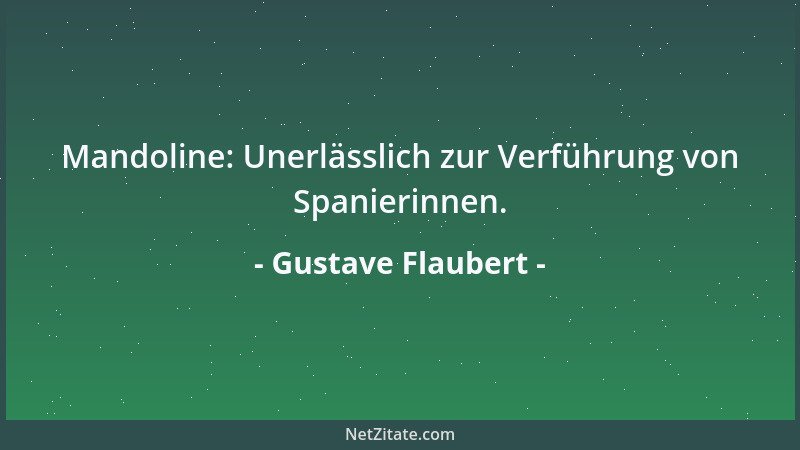 Gustave Flaubert - Mandoline: Unerlässlich zur Verführung von Spanierinnen....