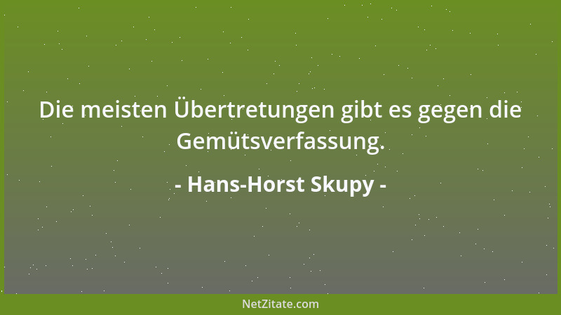 Hans-Horst Skupy - Die meisten Übertretungen gibt es gegen die Gemütsverfassung....