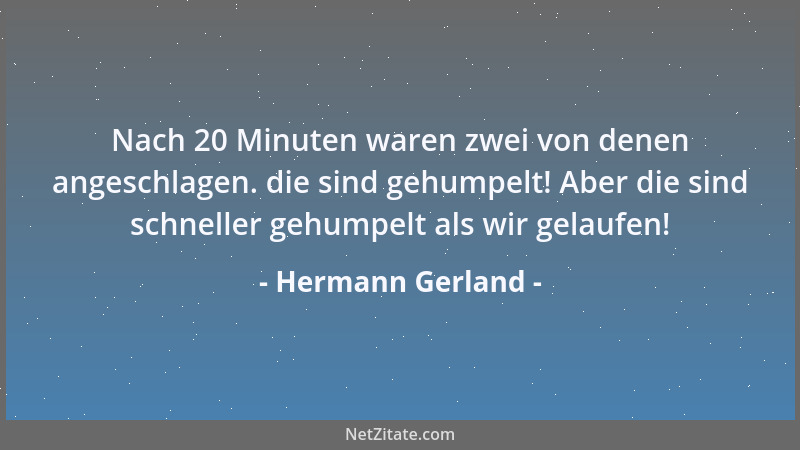 Hermann Gerland - Nach 20 Minuten waren zwei von denen angeschlagen. die sind gehumpelt! Aber die sind schneller gehumpelt...