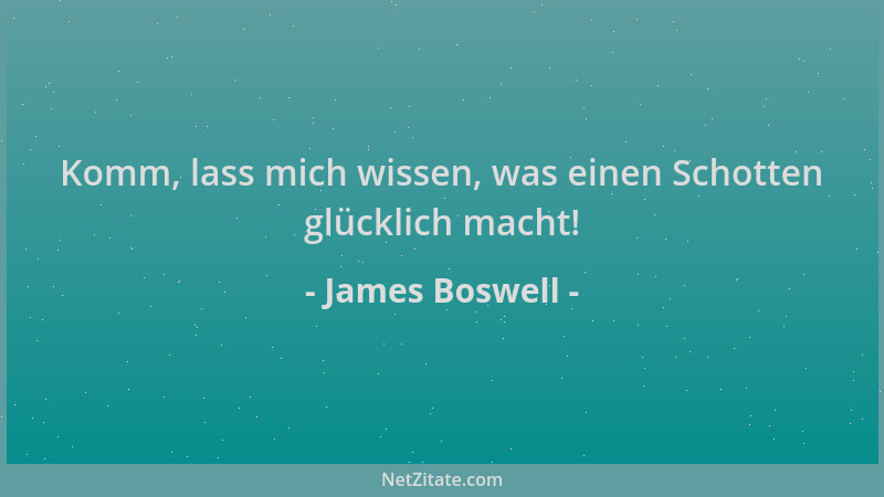 James Boswell - Komm, lass mich wissen, was einen Schotten glücklich macht!...