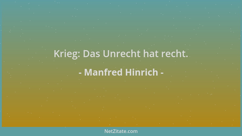 Manfred Hinrich - Krieg: Das Unrecht hat recht....
