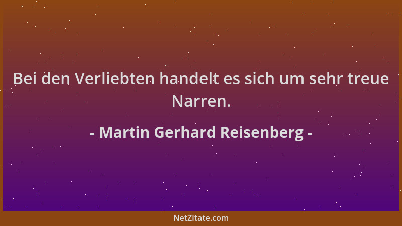Martin Gerhard Reisenberg - Bei den Verliebten handelt es sich um sehr treue Narren....
