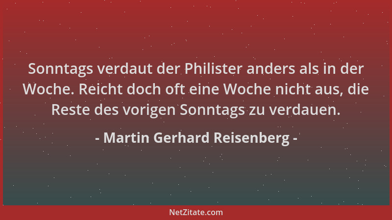 Martin Gerhard Reisenberg - Sonntags verdaut der Philister anders als in der Woche. Reicht doch oft eine Woche nicht aus, d...