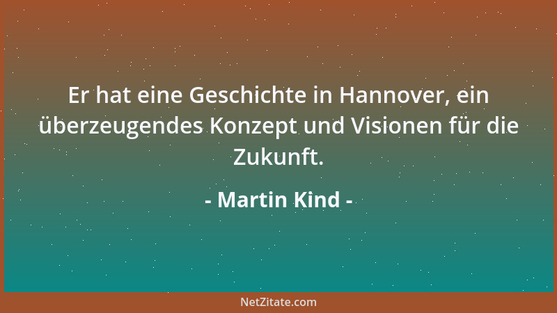Martin Kind - Er hat eine Geschichte in Hannover, ein überzeugendes Konzept und Visionen für die Zukunft....