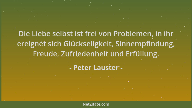 Peter Lauster - Die Liebe selbst ist frei von Problemen, in ihr ereignet sich Glückseligkeit, Sinnempfindung, Freude, Zufri...