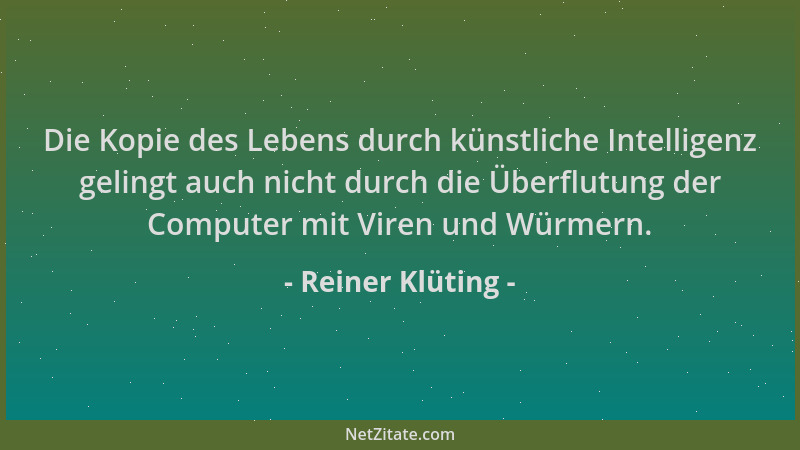 Reiner Klüting - Die Kopie des Lebens durch künstliche Intelligenz gelingt auch nicht durch die Überflutung der Computer mi...