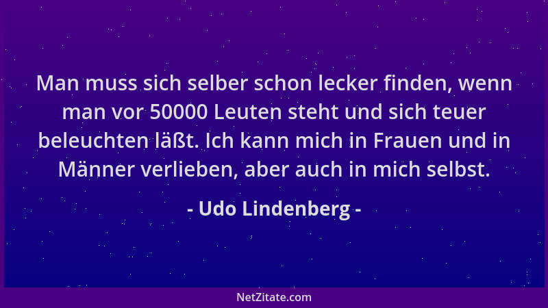 Udo Lindenberg - Man muss sich selber schon lecker finden, wenn man vor 50000 Leuten steht und sich teuer beleuchten läßt....