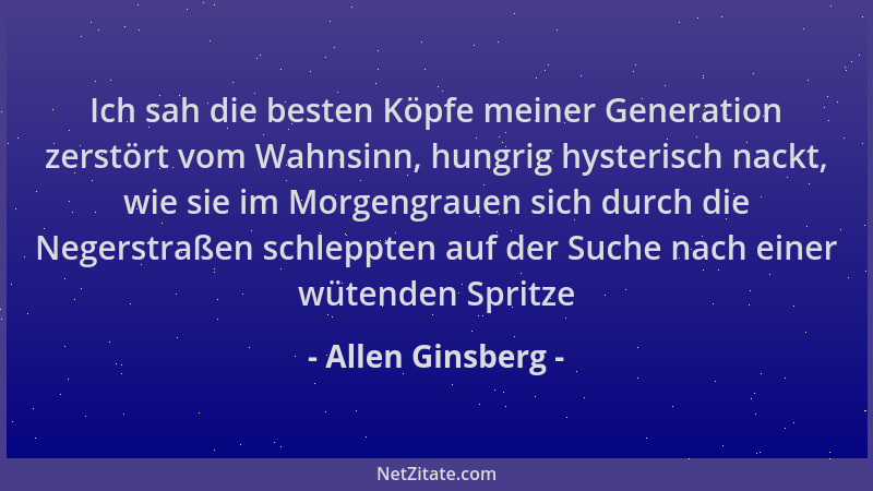 Allen Ginsberg - Ich sah die besten Köpfe meiner Generation zerstört vom Wahnsinn, hungrig hysterisch nackt, wie sie im Mor...