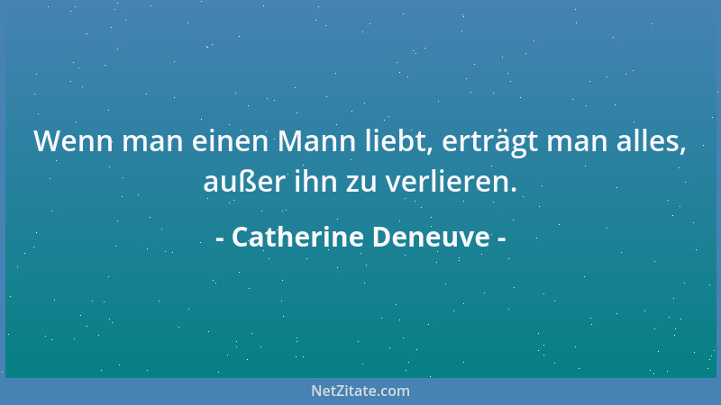 Catherine Deneuve - Das Leben einer Frau ist wie ein Berg: Erst geht es hinauf und dann nur noch abwärts....