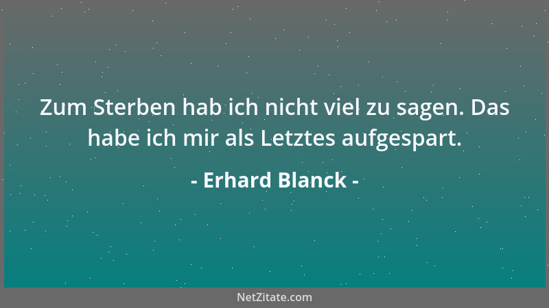 Erhard Blanck - Zum Sterben hab ich nicht viel zu sagen. Das habe ich mir als Letztes aufgespart....
