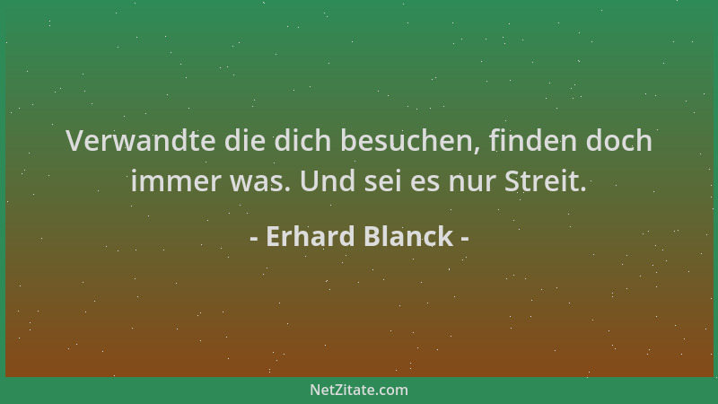 Erhard Blanck - Verwandte die dich besuchen, finden doch immer was. Und sei es nur Streit....