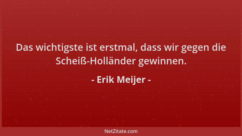 Erik Meijer - Das wichtigste ist erstmal, dass wir gegen die Scheiß-Holländer gewinnen....