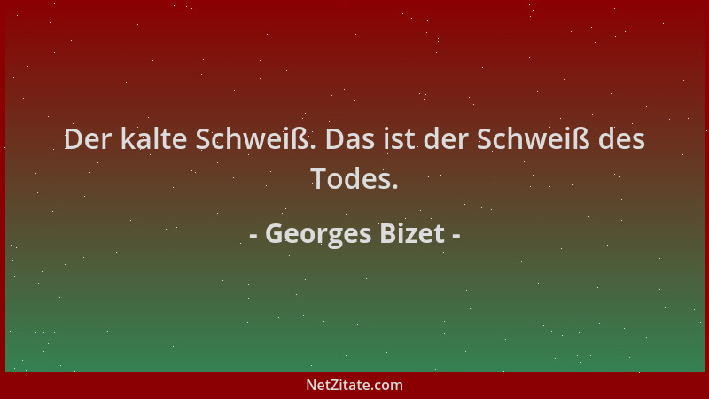Georges Bizet - Der kalte Schweiß. Das ist der Schweiß des Todes....