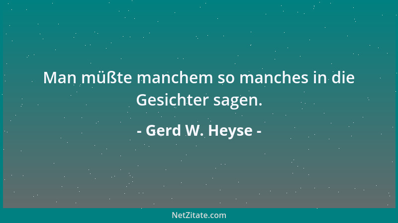 Gerd W. Heyse - Man müßte manchem so manches in die Gesichter sagen....