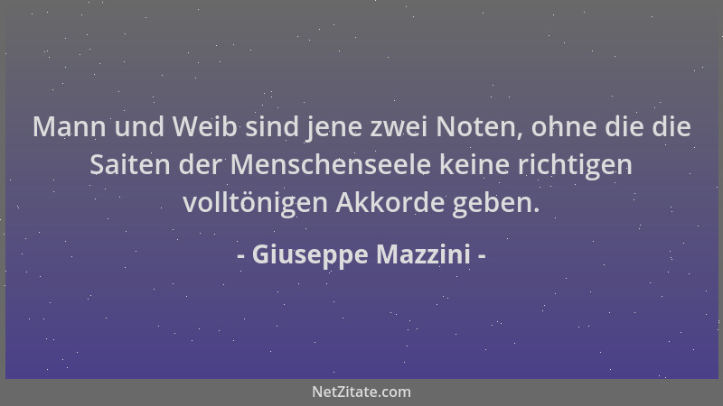 Giuseppe Mazzini - Mann und Weib sind jene zwei Noten, ohne die die Saiten der Menschenseele keine richtigen volltönigen Ak...