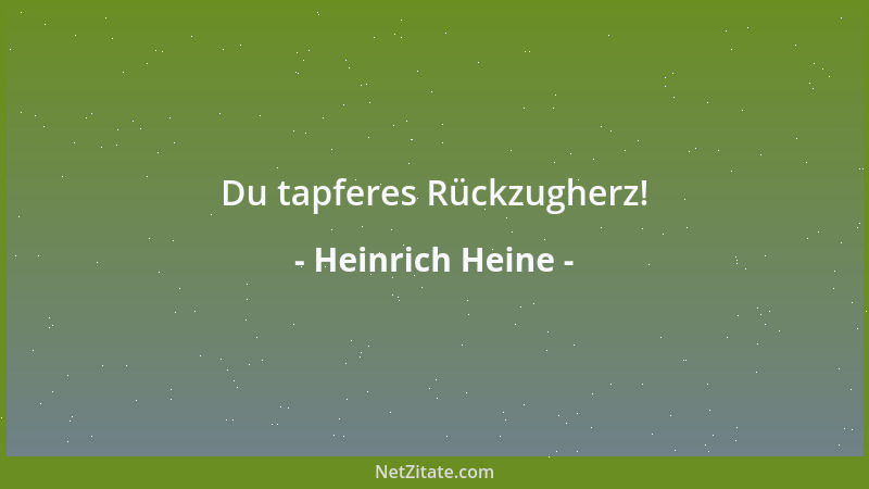 Heinrich Heine - Du tapferes Rückzugherz!...