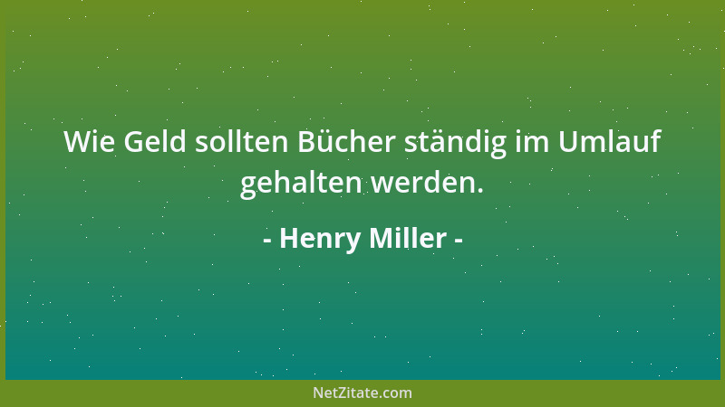 Henry Miller - Wie Geld sollten Bücher ständig im Umlauf gehalten werden....