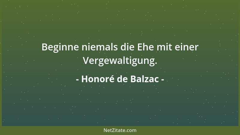 Honoré de Balzac - Beginne niemals die Ehe mit einer Vergewaltigung....