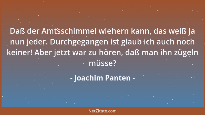 Joachim Panten - Daß der Amtsschimmel wiehern kann, das weiß ja nun jeder. Durchgegangen ist glaub ich auch noch keiner! Ab...