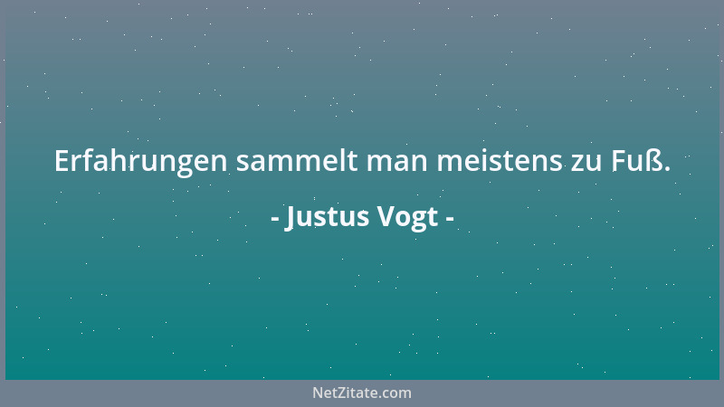 Justus Vogt - Erfahrungen sammelt man meistens zu Fuß....