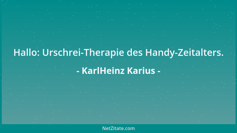 KarlHeinz Karius - Hallo: Urschrei-Therapie des Handy-Zeitalters....
