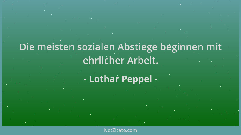 Lothar Peppel - Die meisten sozialen Abstiege beginnen mit ehrlicher Arbeit....