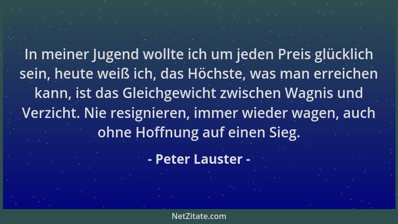 Peter Lauster - In meiner Jugend wollte ich um jeden Preis glücklich sein, heute weiß ich, das Höchste, was man erreichen k...