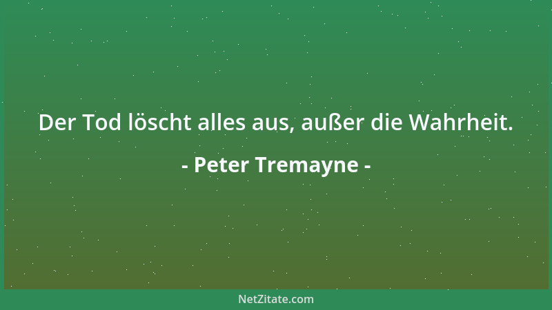 Peter Tremayne - Der Tod löscht alles aus, außer die Wahrheit....