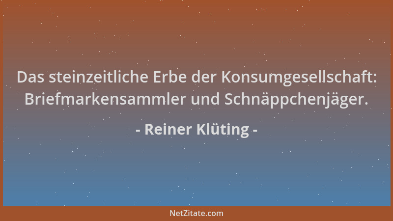Reiner Klüting - Das steinzeitliche Erbe der Konsumgesellschaft: Briefmarkensammler und Schnäppchenjäger....
