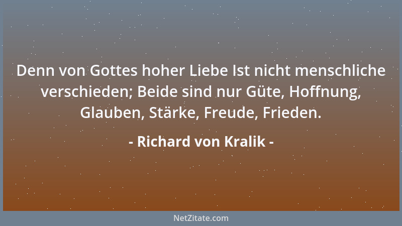 Richard von Kralik - Denn von Gottes hoher Liebe Ist nicht menschliche verschieden; Beide sind nur Güte, Hoffnung, Glauben,...