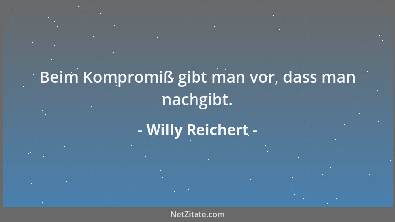 Willy Reichert - Frauen schminken sich aus demselben Grunde, aus dem man Panzerwagen mit Farbe bemalt....