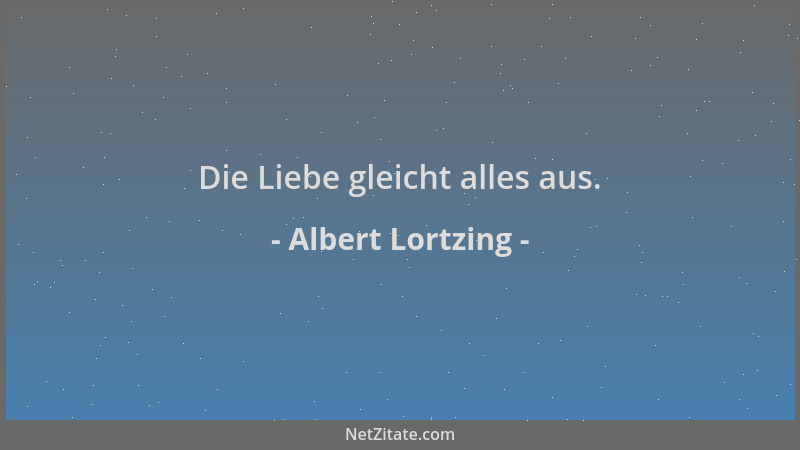 Albert Lortzing - Die Liebe gleicht alles aus....