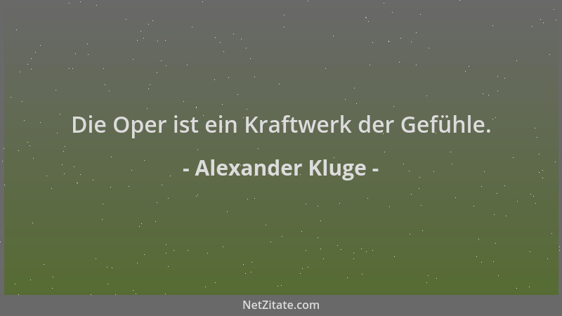 Alexander Kluge - Die Oper ist ein Kraftwerk der Gefühle....